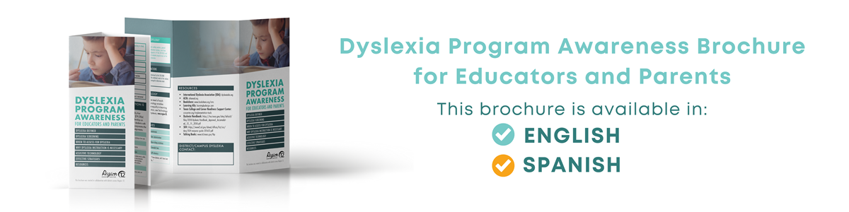Dyslexia Program Awareness Brochure for Educators and Parents This brochure is available in English and Spanish