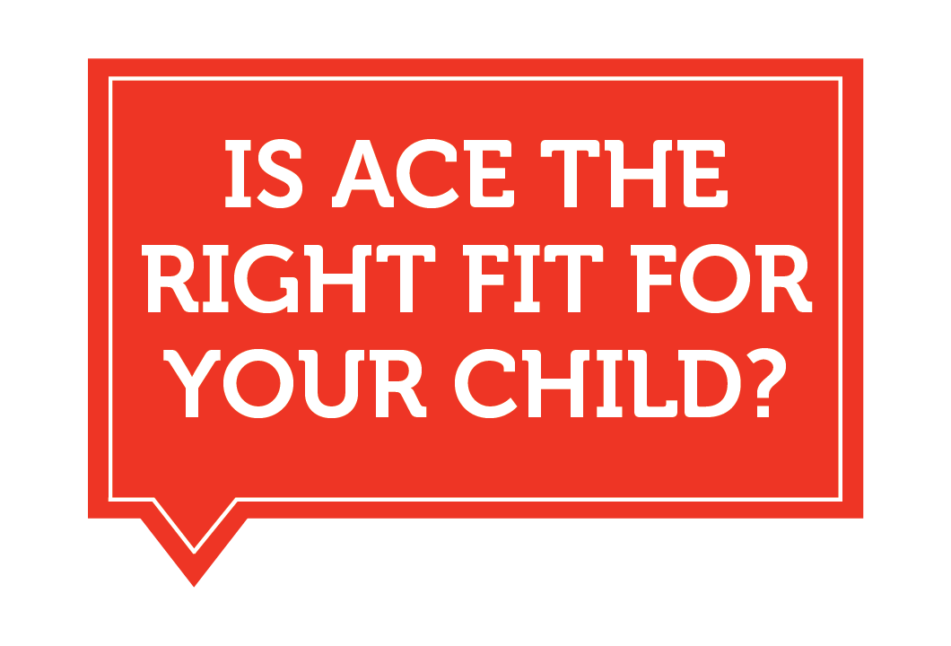 Is ACE the right fit for your child?