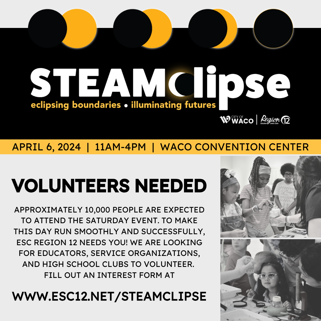 Graphic advertising STEAMclipse on April 6 and saying that ESC Region 12 is search for volunteers, such as educators, service organizations and high school clubs.