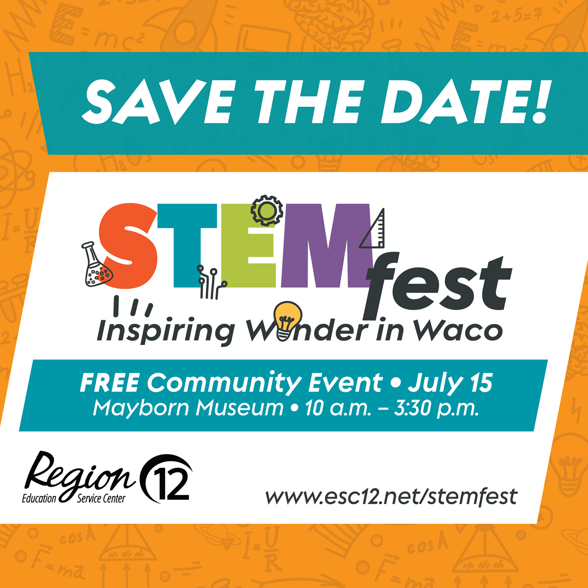 Save the Date
STEMfest Inspiring Wonder in Waco
FREE Community Event • July 15
Mayborn Museum • 10 am - 3:30 pm
ESC Region 12
www.esc12.net/stemfest